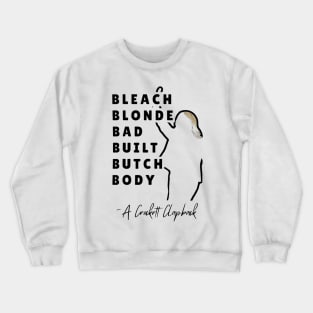 Bleach Blonde Bad Built Butch Body Crewneck Sweatshirt